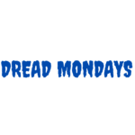 Dread Mondays.