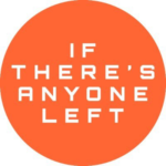 If There's Anyone Left
