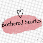 Bothered Stories