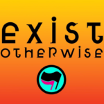 Exist Otherwise