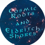 Cosmic Roots and Eldritch Shores